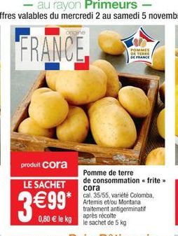 produit cora  LE SACHET  POMMES DE TERRE DE FRANCE  Pomme de terre de consommation frite> 