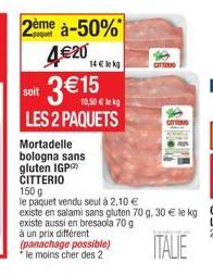 2ème à-50%  4€20  3€15  soit  10,50 € kg  LES 2 PAQUETS  14 € lokg  CITTERIO 