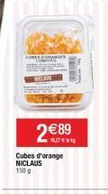 CUBES D'ORANGE  2 €89  18,27 €  Cubes d'orange NICLAUS 150 g 