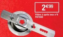 2€99  Filière à sprits inox nº8 PATISSE 