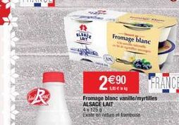 R  ALBACE  2€90  Fromage blanc vanille/myrtilles ALSACE LAIT  4x1250  Existe en nature et framboise  Fromage blanc  FRANCE 