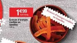 1€99  142  ecorces d'oranges confites en lamelles 140 0  ecorces d'oranges confites  en lamelles 