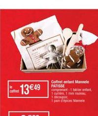 coffret  pr  13€49  Coffret enfant Mannele PATISSE  comprenant: 1 tablier entant  1 cunére, 1 mini rouleau  1 découpoir,  1 pain d'épions Mannele 