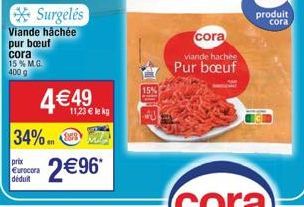 M.G  34%  prix Eurocora  déduit  Viande hachée pur bœuf cora  15%  400 g  Surgelés  4€49  11,23 € le kg  2€96*  cora  viande hachée  Pur bœuf 