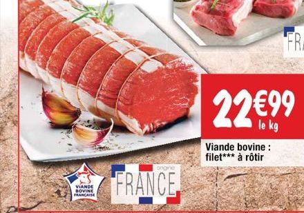 VIANDE BOVINE FRANCAISE  ongine  FRANCE  Viande bovine: filet*** à rôtir  22€99  le kg 