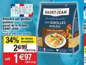 FRANCE  Ravioles aux girolles poêlées persil de la Drôme SAINT-JEAN  soit  250 g  existe en différentes variétés  34%  de remise immédiate  2€99 11,96 € le kg 1€97  7,88 € le kg  spes  SAINT-JEAN  HAL