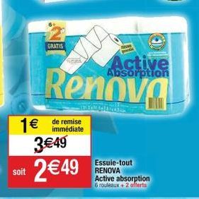 GRATIS  immédiate  1€ de remise 3€49 2 €49  Active  Absorption  Essuie-tout RENOVA  Active absorption 6 rouleaux + 2 offerts 