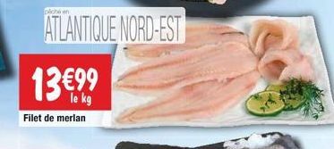 pêche en  ATLANTIQUE NORD-EST  13€99  le kg Filet de merlan 