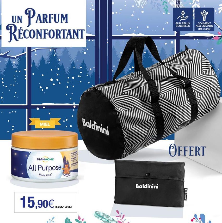 UN PARFUM RECONFORTANT  MIEL  STANHOME  All Purpose  Honey scent  15,90€.  (5,30€/100ML)  Baldinini  Baldinini  SUR PEAUX  CONVIENT  SENSIBLES AUX ENFANTS dès 3 ans*  OFFERT  Baldinini  