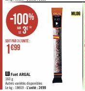 -100% 3E"  SOIT PAR 3 L'UNITE:  1699  BFuet ARGAL 160 g  Autres variétés disponibles  Le kg: 18669 L'unité: 2699  MLOG 