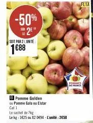 -50% 2e  soit par 2 lunite  1688  b pomme golden  ou pomme gala ou elstar  cat 1  le sachet de 2kg  le kg: 1€25 ou x2 de94-l'unité: 250  pommes  de france 