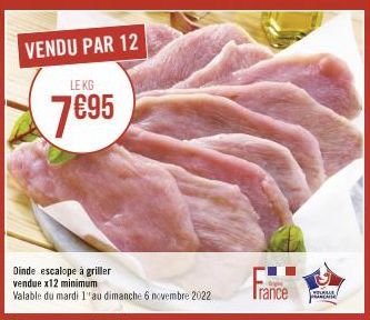 VENDU PAR 12  LE KG  7695  Dinde escalope à griller vendue x12 minimum  Valable du mardi 1''au dimanche 6 novembre 2022  France  Asse  peace 