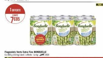 1 OFFERTE  LUNITE  7685  Bonduelle  TAGIOLETS VERS  Flageolets Verts Extra Fins BONDUELLE 6x800 g (4.8 kg) dont 1 offerte-Le kg: 1664 ML121  1 bole OFFERTE  Bonduelle  TUOLITS VERTS  Bonduelle  FLAGEN