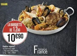 la barquette de 1,2kg 10€90  paëlla royale ou couscous royal 1.2kg dont 300g offerts le kg: 12411 9edb  fabriqué en  rance 