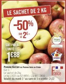 soit par 2 l'unite:  1€88  le sachet de 2 kg  -50%  sur 2e=  le  014  vergers  pomins  of france  pomme golden pomme gala u elstar cat 1  le sachet de 2kg  le kg: 1€25 ou x2 0694-l'unité: 250 valable 