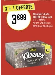 3+1 offerte  3€99  b  ml233  kleenex  ultra soft  mouchoirs boîte kleenex ultra soft 3+ 1 offerte autres variétés ou formats disponibles  3+1 