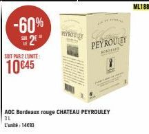 -60%  SOIT PAR 2 LUNITE:  10€45  YEYROULEY  D  PEYROULEY  sopra  AOC Bordeaux rouge CHATEAU PEYROULEY 3L L'unité : 14€93  ML188 