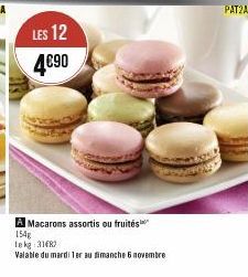 LES 12 4€90  A Macarons assortis ou fruités 154g  le kg 21682  Valable du mardi 1er au dimanche 6 novembre 