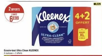 2 offerts  lunite  6€99  kleenex 4+2  offert  ultra-clean unbeatable absorbe even when w  ha  maxi  xl  bolle  ml229 