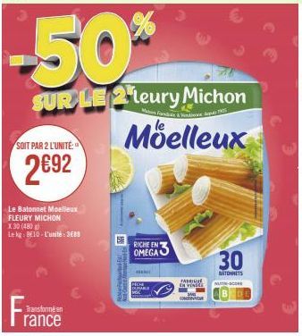 SOIT PAR 2 L'UNITÉ:  2692  Transforme en  rance  Le Batonnet Moelieux FLEURY MICHON X30 (480g) Lekg: 8E10-L'unité: 3€89  -50%  N  SUR LE leury Michon  Man For & S  Moelleux  E-SHAY  RICHE EN  OMEGA  P