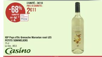 LE  -68% 2611  CANOTTES  Cosino  2 Max  L'UNITÉ: 3€10  PAR 2 JE CAGNOTTE:  IGP Pays d'Oc Grenache Marselan rosé LES PETITS SOMMELIERS  75 dl  Le litre: 4€13  Casino 