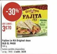 -30%  soit l'unité:  3€70  oldelpaso fajita  kit original 