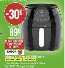 SONT L'UNITE  89€  ADLIDE 11  ET EN PLUS RECEVEZ 2 BONS D'ACHAT DE: 22025  FAGOR  Friteuse Air Fryer FG145FR Noire PUISSANCE: 1800M CAPACITE: 5.5L Ecran tactile-Minuterie jusqu'à 60min Dont 0€85 d'éco