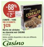-68%  CANOTTES  Casino  2 Max  L'UNITÉ: 1€85 PAR 2 JE CAGNOTTE:  1€26  Barres de céréales au chocolat noir CASINO  x6 (125 g)  Autres variétés disponibles à des prix différents Le kg: 14€80  Casino  C