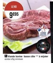 le kg  9€95  a viande bovine basse côte ** à mijoter vendue x2kg minimum  vande soving frases  races la viande 