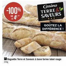 -100%  Baguette Terre et Saveurs à base farine label rouge  250g  Casino TERRE& SAVEURS  GOÛTEZ LA DIFFÉRENCE! 