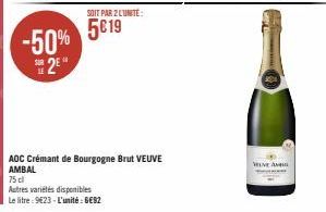 -50%  S2E  SOIT PAR 2 L'UNITÉ:  5019  AOC Crémant de Bourgogne Brut VEUVE AMBAL  75 cl  Autres variétés disponibles  Le litre: 9€23-L'unité : 6€92  WELVE AN 