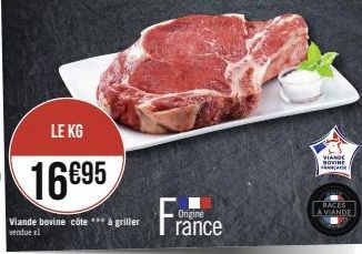 LE KG  16695  Viande bovine côte *** à griller  vendue xl  Origine  rance  VIANDE SOVINE FRANCAE  RACES LA VIANDE 