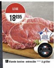 LEKG  18€95  Viande bovine entrecôte *** à griller  VIANDE DOVINE FRANCAISE  RACES  A VIANDE 