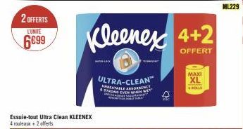 2 OFFERTS  LUNITE  6€99  Kleenex 4+2  OFFERT  ULTRA-CLEAN UNBEATABLE ABSORBE EVEN WHEN W  HA  MAXI  XL  BOLLE  ML229 