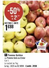 -50% 2e  soit par 2 lunite  1688  b pomme golden  ou pomme gala ou elstar  cat 1  le sachet de 2kg  le kg: 1€25 ou x2 de94-l'unité: 250  pommes  de france 