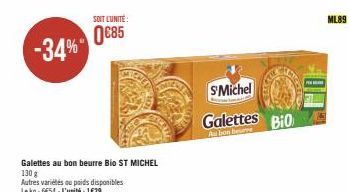 -34%  Galettes au bon beurre Bio ST MICHEL  130 g  Autres variétés ou poids disponibles Le kg: 6€54 - L'unité : 1 €29  SOIT L'UNITÉ:  0€85  SMichel  Galettes Bio  Au bon besave  