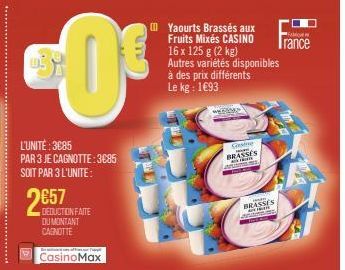 L'UNITÉ: 3085 PAR 3 JE CAGNOTTE: 3685 SOIT PAR 3 L'UNITE:  0€  2657  DEDUCTION FAITE DU MONTANT CARNOTTE  CasinoMax  Yaourts Brassés aux Fruits Mixés CASINO 16x 125 g (2 kg) Autres variétés disponible