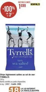 -100%  soit par 3 l'unité  1689  tyrrells.  hand-cooked english cop  lightly  sea salted  renfml23  chips légèrement salées au sel de mer tyrrell's  150 g  autres variétés ou poids disponibles  le kg: