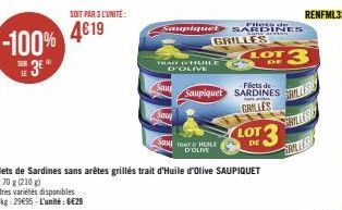 SOIT PAR 3 L'UNITÉ:  -100% 4619  3⁰  Saupique  TRAIT D'HUILE D'OLIVE  Sau  Filets de Sardines sans arêtes grillés trait d'Huile d'olive SAUPIQUET 3x70 g (210g)  Sau  Sau HUILE D'OLIVE  Saupiquet  GRIL