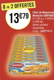 8+2 offertes  13€79  saupiquet  se bots  2offertes  espany  my ap 100  filets de maquereaux moutarde saupiquet 8 x 169 g + 2 offertes (1,690 kg) autres variétés disponibles  le kg: 10€20 8€16  moutard