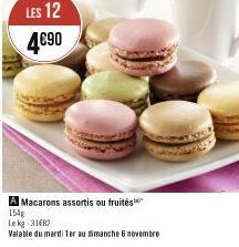 LES 12 4€90  A Macarons assortis ou fruités 154g  le kg 21682  Valable du mardi 1er au dimanche 6 novembre 