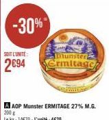 SOIT L'UNITÉ  2694  -30%"  A AOP Munster ERMITAGE 27% M.G. 200 g  Le kg: 14€70-L'unité: 4€20  Munster  Ermitage 