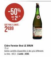 -50% 2*  SOIT PAR 2 L'UNITÉ:  2€89  Cidre Fermier Brut LE BRUN  75 d  Cube Free  Autres variétés disponibles à des prix différents  Le litre: 5E13 - L'unité:3€85 