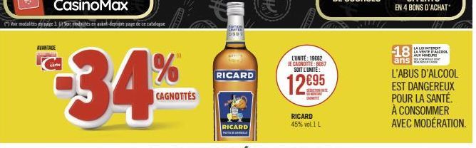 AVANTAGE  carte  34%  CAGNOTTES  RICARD  RICARD  L'UN 3062 JE CADNOTTE: 5067 SOIT L'UNITÉ  12695  TART COMIT  LA LOI INTERDIT  LA VENTE D'ALCOOL AUK MINEURS  18  ans  L'ABUS D'ALCOOL EST DANGEREUX  PO