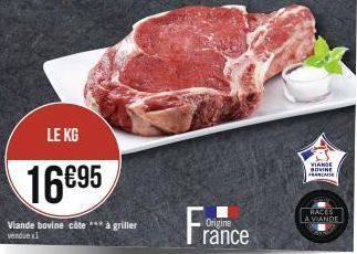 LE KG  16895  Viande bovine côte *** à griller vendue x1  Origine  rance  VIANDE BOVINE FRANCAISE  RACES LA VIANDE 