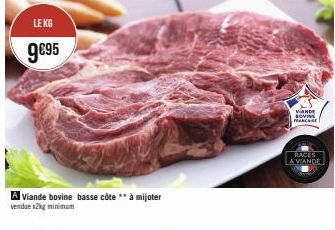 LE KG  9€95  A Viande bovine basse côte ** à mijoter vendue x2kg minimum  VANDE LOVIN FRANCHISE  RACES  A VIANDE 