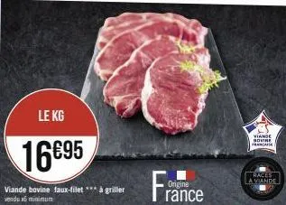 le kg  16€95  viande bovine faux-filet *** à griller  vendu minimum  france  origine  viande  fra  aw  races a viande 