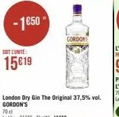 -1€50 €  soit l'unité:  15€19  london dry gin the original 37,5% vol. gordon's  70 cl  le litre: 21€70-l'unité 16669  gordon 