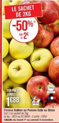 LE SACHET DE 2KG  -50%  SUR 2E  SOIT PAR 2 L'UNITÉ:  1€88  Virgin  Pomme Golden ou Pomme Gala ou Elstar Cat 1 Le sachet de 2kg  Le kg: 1€25 ou X2 0€94 - L'unité: 2€50 Valable du mardi 1er au samedi 5 