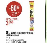 -50%  2E  LE  SOIT PAR 2 LUNITE:  3056  A Le Bâton de Berger L'Original JUSTIN BRIDOU  250 g  Autres variétés disponibles Lekg: 19€00-L'unité: 4€75 